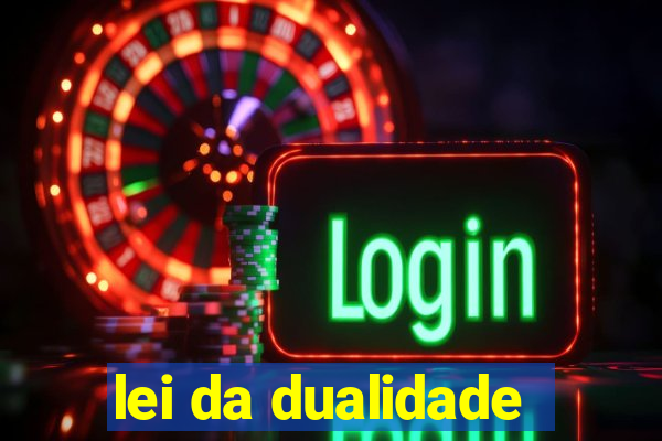 lei da dualidade